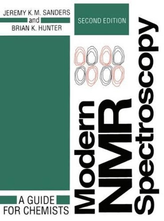 Modern NMR Spectroscopy: A Guide for Chemists by Jeremy K. M. Sanders 9780198555674