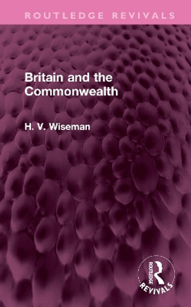 Britain and the Commonwealth by H WISEMAN 9781032700243