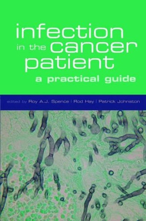 Infection in the cancer patient: A practical guide by R A J Spence 9780198566328