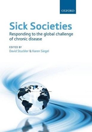 Sick Societies: Responding to the global challenge of chronic disease by David Stuckler 9780199574407