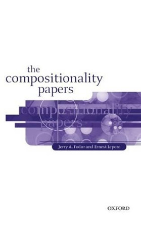 The Compositionality Papers by Jerry A. Fodor 9780199252169