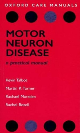 Motor Neuron Disease: A Practical Manual by Kevin Talbot 9780199547364