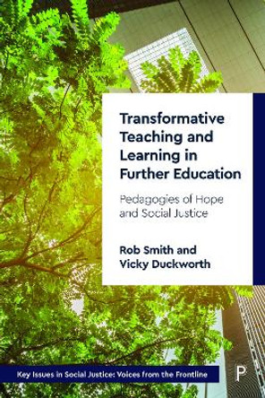 Transformative Teaching and Learning in Further Education: Pedagogies of Hope and Social Justice by Rob Smith 9781447362326