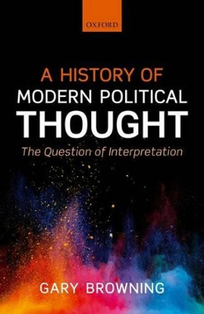 A History of Modern Political Thought: The Question of Interpretation by Gary Browning 9780199682294