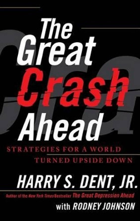 The Great Crash Ahead: Strategies for a World Turned Upside Down by Harry S Dent 9781451641554