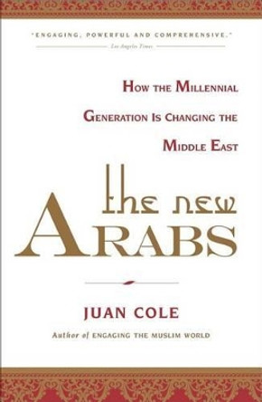 The New Arabs: How the Millennial Generation Is Changing the Middle East by Juan Cole 9781451690408