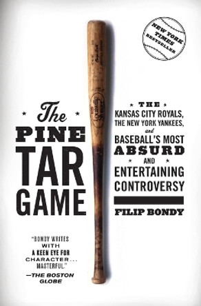 The Pine Tar Game: The Kansas City Royals, the New York Yankees, and Baseball's Most Absurd and Entertaining Controversy by Filip Bondy 9781476777184