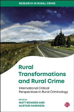 Rural Transformations and Rural Crime: International Critical Perspectives in Rural Criminology by Matt Bowden 9781529217759
