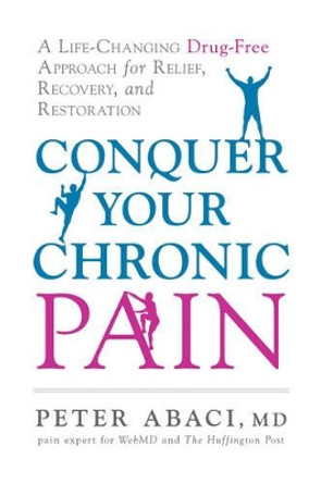 Relieve Chronic Pain: A Life-Changing Drug-Free Approach for Relief, Recovery, and Restoration by Abaci Peter 9781632650528