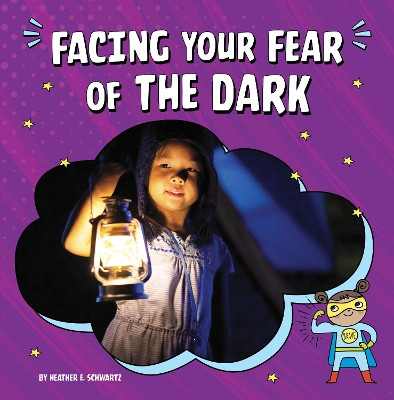 Facing Your Fear of the Dark by Heather E Schwartz 9781666355581