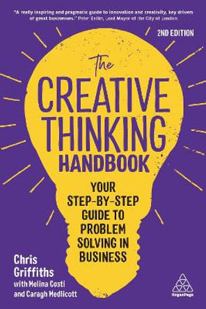 The Creative Thinking Handbook: Your Step-by-Step Guide to Problem Solving in Business by Chris Griffiths 9781398607088