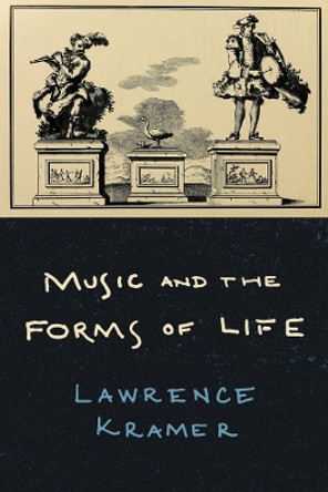 Music and the Forms of Life by Lawrence Kramer 9780520389106