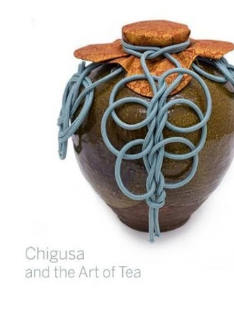 Chigusa and the Art of Tea by Louise Allison Cort 9780934686259