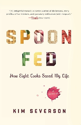 Spoon Fed: How Eight Cooks Saved My Life by Kim Severson 9781594485022
