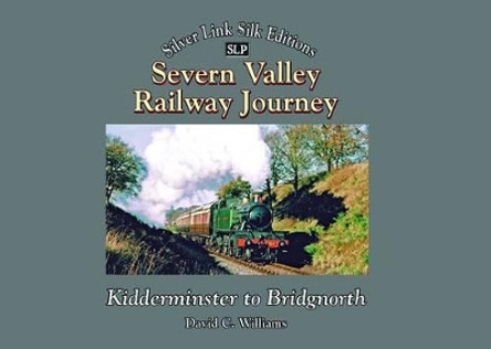 Severn Valley Railway Journey: Kidderminster to Bridgnorth by David C. Williams 9781857944365