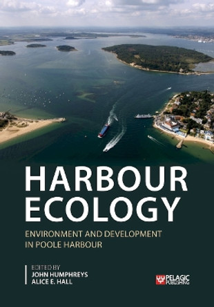 Harbour Ecology: Environment and Development in Poole Harbour by John Humphreys 9781784274030