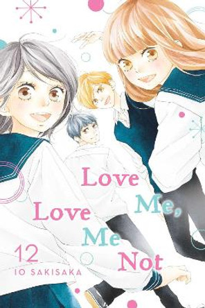 Love Me, Love Me Not, Vol. 12 by Io Sakisaka