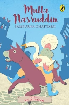 Mullah Nasruddin (Tales of Wit and Wisdom) by Sampurna Chattarji 9780143330073