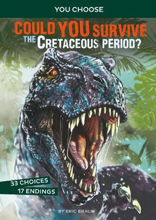 Could You Survive the Cretaceous Period?: An Interactive Prehistoric Adventure by Eric Mark Braun 9781543574012