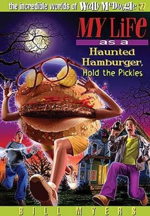 My Life as a Haunted Hamburger, Hold the Pickles by Bill Myers 9781400306367