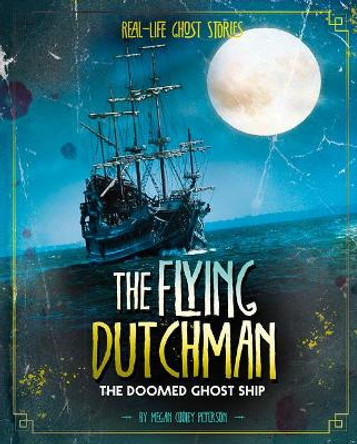 The Flying Dutchman: The Doomed Ghost Ship by Megan Cooley Peterson 9781496666116