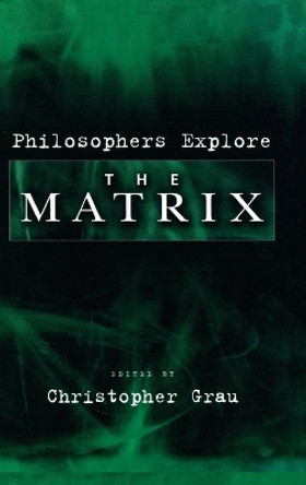 Philosophers Explore The Matrix by Christopher Grau 9780195181067