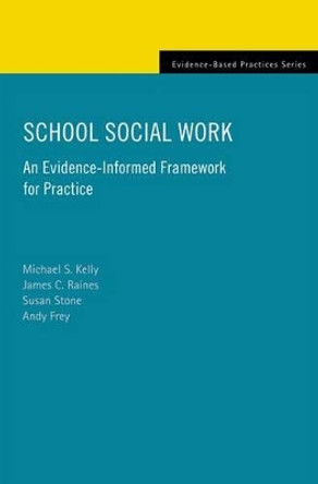 School Social Work: An Evidence-Informed Framework for Practice by Michael S. Kelly 9780195373905