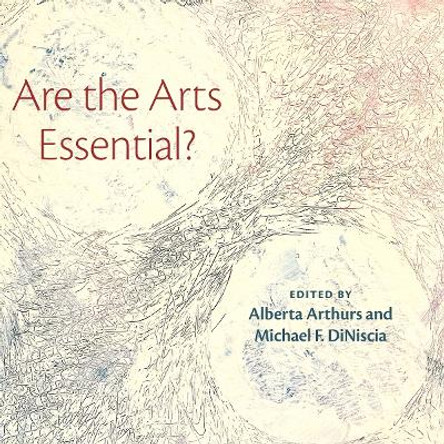 Are the Arts Essential? by Alberta Arthurs 9781479812622