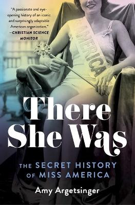 There She Was: The Secret History of Miss America by Amy Argetsinger 9781982123406