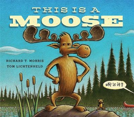 This is a Moose by Richard T. Morris 9780316213608