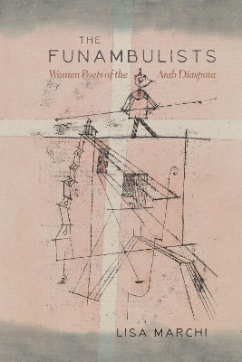 The Funambulists: Women Poets of the Arab Diaspora by Lisa Marchi 9780815637523