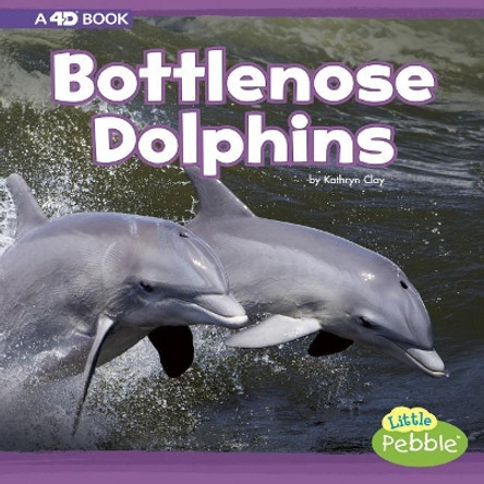 Bottlenose Dolphins: A 4D Book by Kathryn Clay 9781977100771