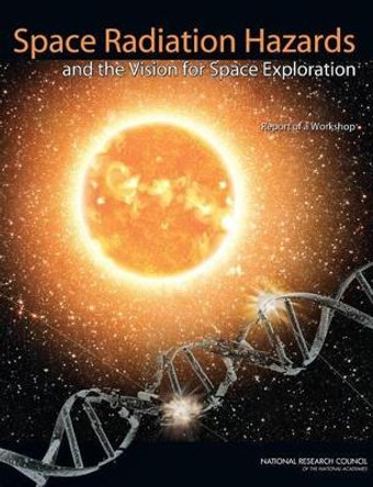 Space Radiation Hazards and the Vision for Space Exploration: Report of a Workshop by Ad Hoc Committee on the Solar System Radiation Environment and NASA's Vision for Space Exploration: A Workshop 9780309102643