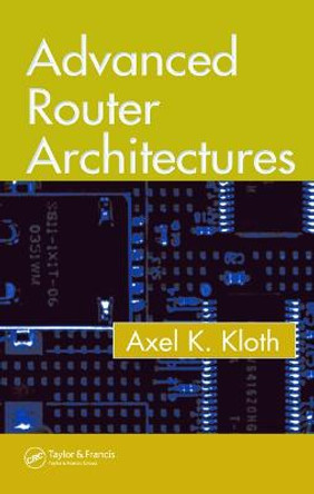Advanced Router Architectures by Axel K. Kloth