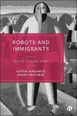 Robots and Immigrants: Who Is Stealing Jobs? by Kostas Maronitis 9781529212716