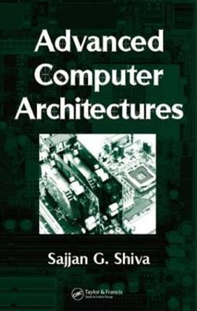 Advanced Computer Architectures by Sajjan G. Shiva