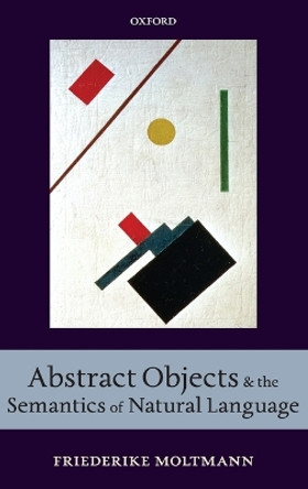 Abstract Objects and the Semantics of Natural Language by Friederike Moltmann 9780199608744