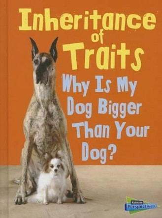 Inheritance of Traits: Why is My Dog Bigger Than Your Dog? (Show Me Science) by Jen Green 9781432987473