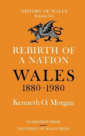 Rebirth of a Nation: Wales 1880-1980 by Kenneth O. Morgan 9780198217367