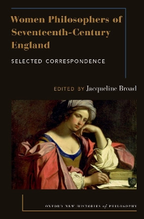 Women Philosophers of Seventeenth-Century England: Selected Correspondence by Jacqueline Broad 9780190673321