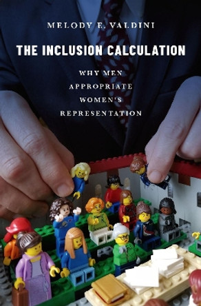 The Inclusion Calculation: Why Men Appropriate Women's Representation by Melody E. Valdini 9780190936198