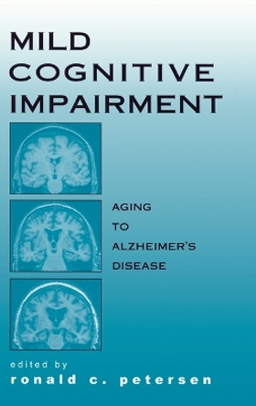 Mild Cognitive Impairment: Aging to Alzheimer's Disease by Ronald C. Petersen 9780195123425