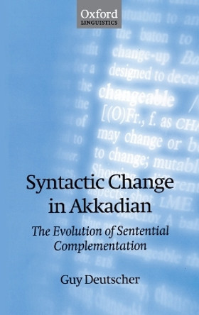Syntactic Change in Akkadian: The Evolution of Sentential Complementation by Guy Deutscher 9780198299882