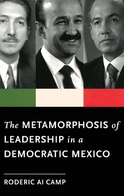 The Metamorphosis of Leadership in a Democratic Mexico by Roderic Ai Camp 9780199742851