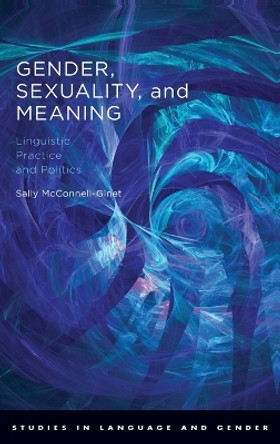 Gender, Sexuality, and Meaning: Linguistic Practice and Politics by Sally McConnell-Ginet 9780195187809