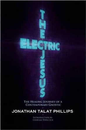 The Electric Jesus by Jonathan Talat Phillips 9781583943168