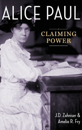 Alice Paul: Claiming Power by J. D. Zahniser 9780199958429