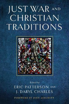 Just War and Christian Traditions by Eric Patterson 9780268203825