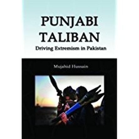 Punjabi Taliban: Driving Extremism in Pakistan by Hussain Mujahid 9788182745919