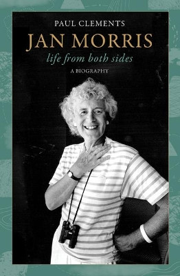 Jan Morris: Life from Both Sides by Paul Clements 9781950354924